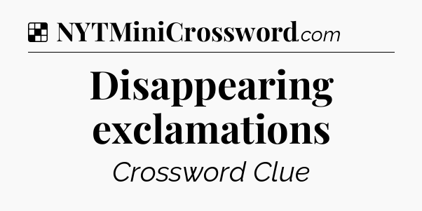 Solution: Disappearing exclamations - NYT Crossword