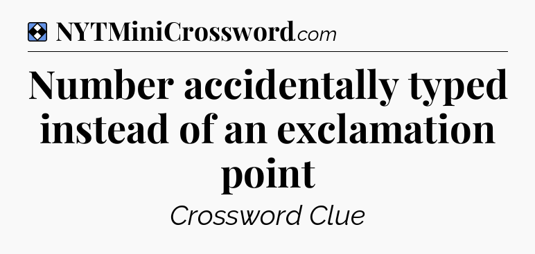Solution: Number accidentally typed instead of an exclamation point - NYT Mini Crossword