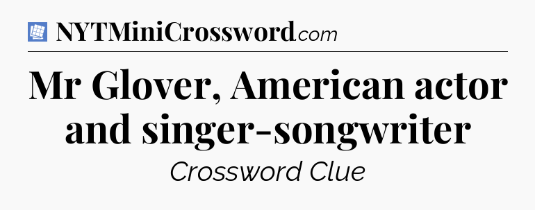 Mr Glover, American actor and singer-songwriter Puzzle Page Crossword Clue