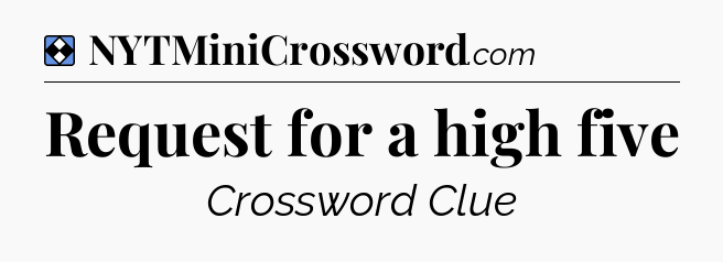 Solution: Request for a high five - NYT Mini Crossword