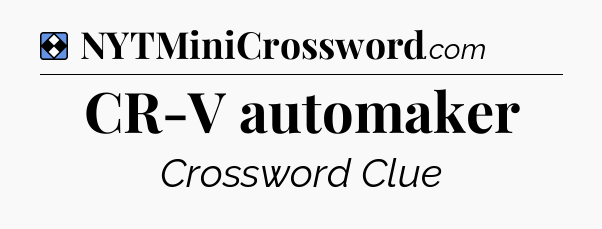 Solution: CR-V automaker - NYT Mini Crossword