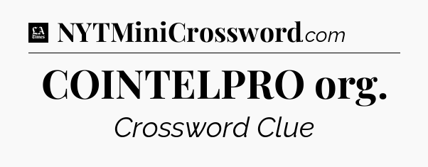 COINTELPRO org - LA Times Crossword