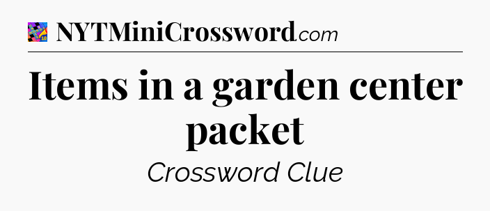 Items in a garden center packet Crossword Clue