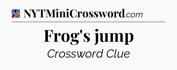 Frog's jump Crossword Clue