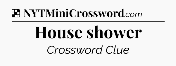 Solution: House shower - NYT Crossword