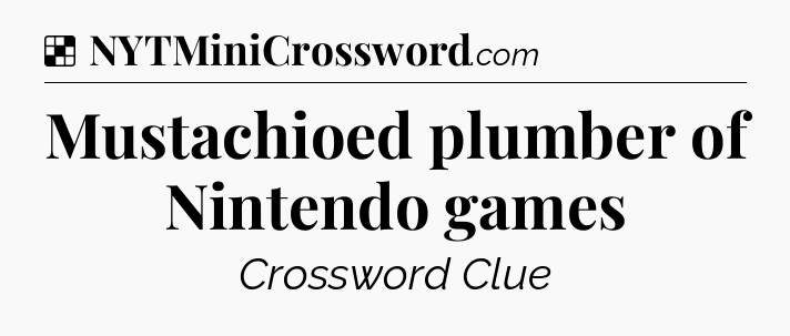 Solution: Mustachioed plumber of Nintendo games - NYT Crossword