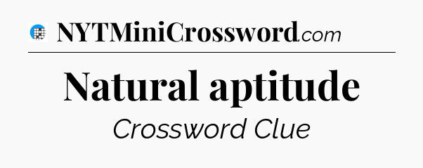 Natural aptitude Crossword Clue