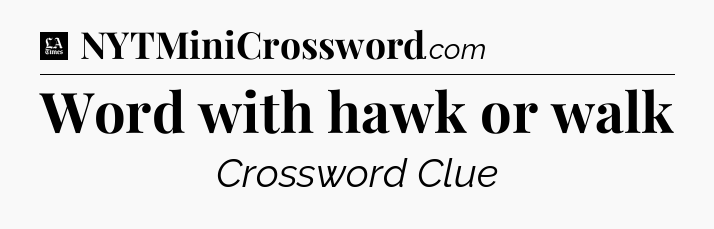 Word with hawk or walk - LA Times Crossword