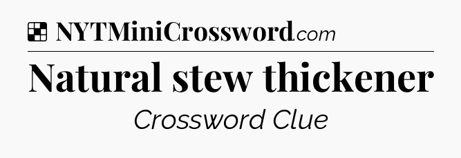 Solution: Natural stew thickener - NYT Crossword