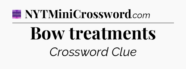 Bow treatments - Thomas Joseph Crossword