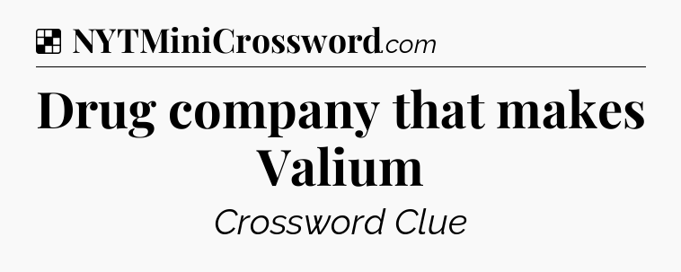 Solution: Drug company that makes Valium - NYT Crossword