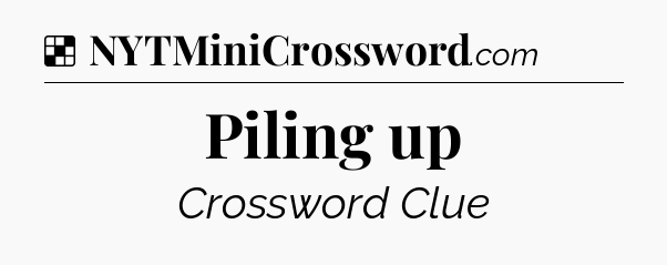 Solution: Piling up - NYT Crossword