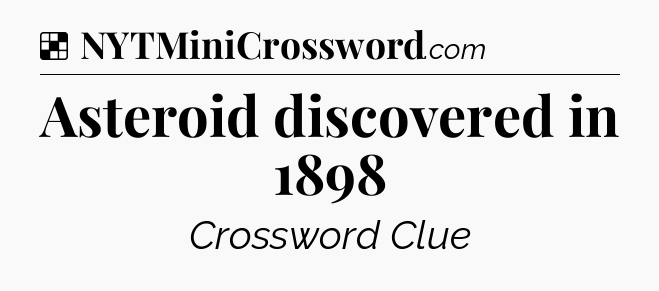Solution: Asteroid discovered in 1898 - NYT Crossword