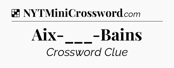 Solution: Aix-___-Bains - NYT Crossword