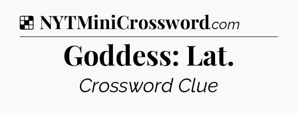 Solution: Goddess: Lat - NYT Crossword