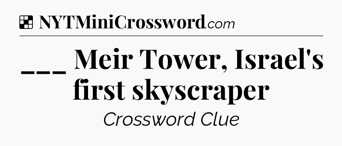 Solution: ___ Meir Tower, Israel's first skyscraper - NYT Crossword