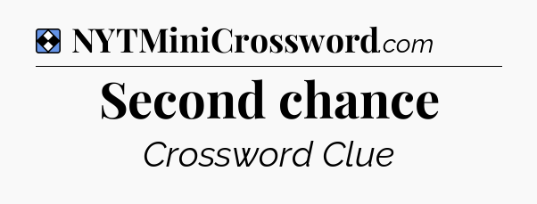Solution: Second chance - NYT Mini Crossword