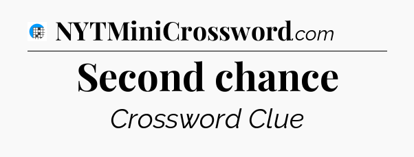 Second chance Crossword Clue