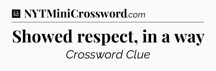 Showed respect, in a way - LA Times Crossword