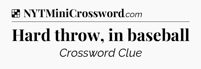 Solution: Hard throw, in baseball - NYT Crossword
