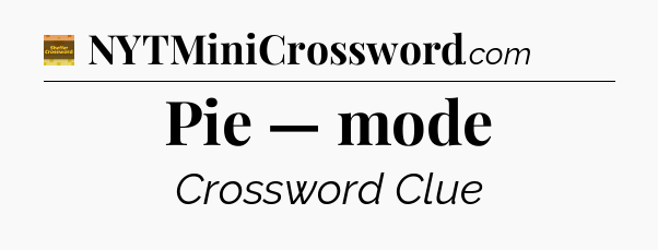 Pie — mode - Eugene Sheffer Crossword