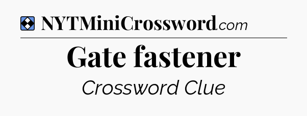 Solution: Gate fastener - NYT Mini Crossword