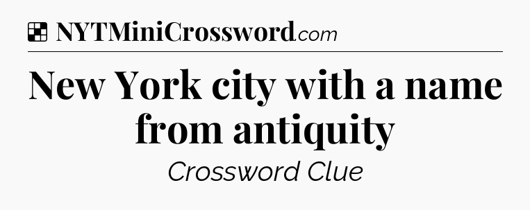 Solution: New York city with a name from antiquity - NYT Crossword