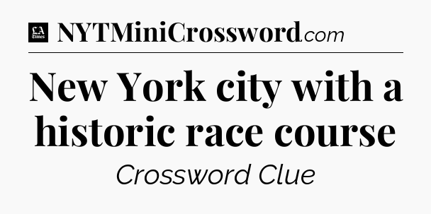 New York city with a historic race course - LA Times Crossword