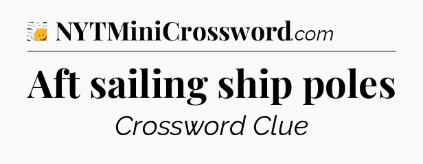 Aft sailing ship poles - 7 Little Words