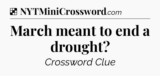 Solution: March meant to end a drought - NYT Crossword