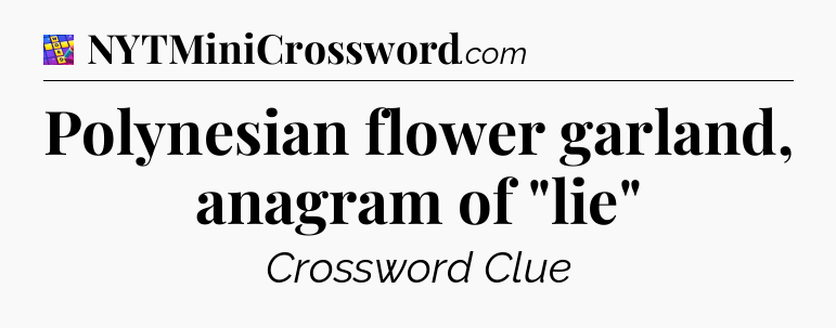 Polynesian flower garland, anagram of 