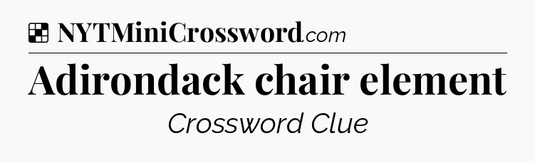 Solution: Adirondack chair element - NYT Crossword