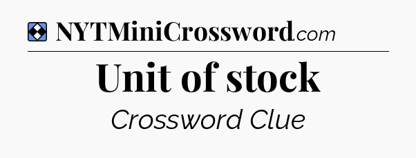 Solution: Unit of stock - NYT Mini Crossword