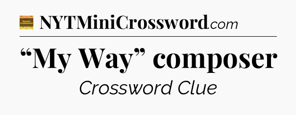 “My Way” composer - Eugene Sheffer Crossword