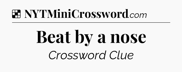 Solution: Beat by a nose - NYT Crossword