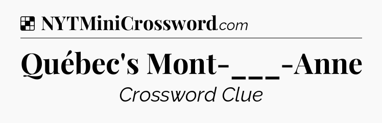 Solution: Québec's Mont-___-Anne - NYT Crossword