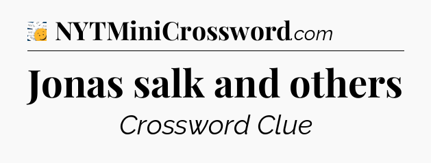 Jonas salk and others - 7 Little Words