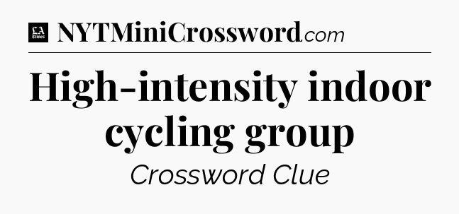 High-intensity indoor cycling group - LA Times Crossword