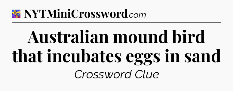 Australian mound bird that incubates eggs in sand Codycross