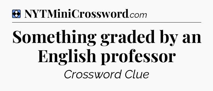 Solution: Something graded by an English professor - NYT Mini Crossword