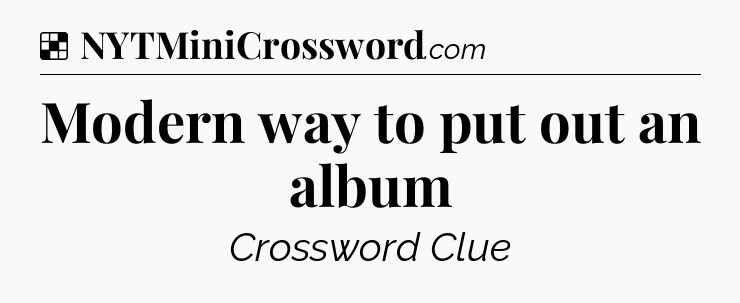 Solution: Modern way to put out an album - NYT Crossword