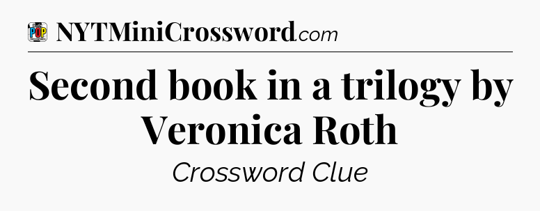 Second book in a trilogy by Veronica Roth Crossword Clue