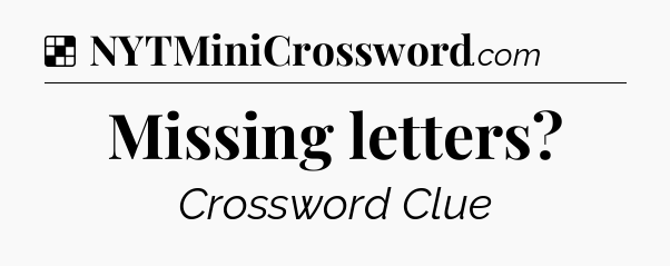 Solution: Missing letters - NYT Crossword