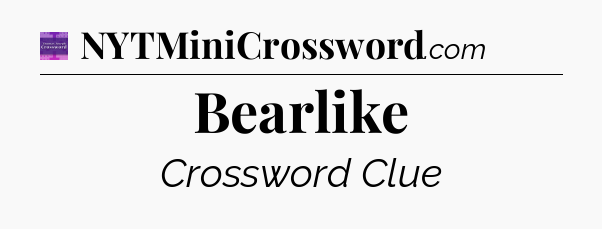 Bearlike - Thomas Joseph Crossword