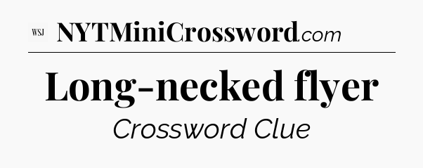 Long-necked flyer - WSJ Crossword