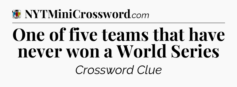One of five teams that have never won a World Series Crossword Clue