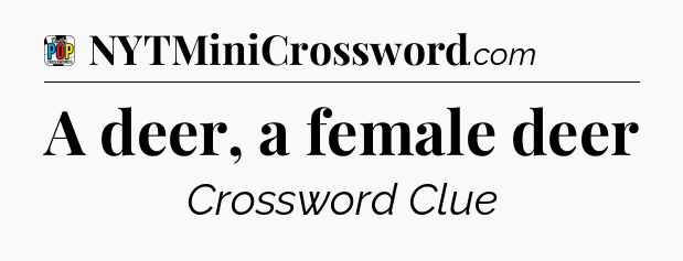 A deer, a female deer Crossword Clue