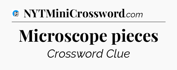 Microscope pieces Crossword Clue