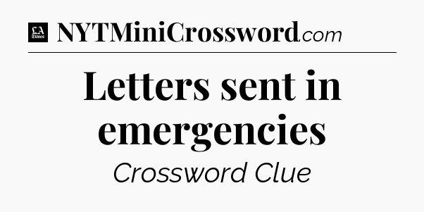 Letters sent in emergencies - LA Times Crossword