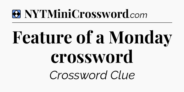 Solution: Feature of a Monday crossword - NYT Mini Crossword